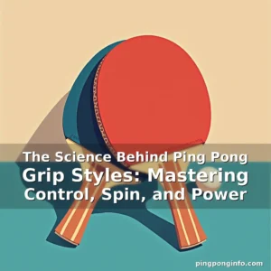 Read more about the article The Science Behind Ping Pong Grip Styles: Mastering Control, Spin, and Power