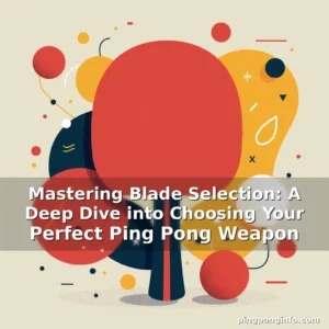 Artistic representation for Mastering Blade Selection: A Deep Dive into Choosing Your Perfect Ping Pong Weapon