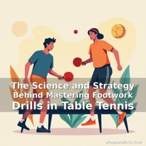 Artistic representation for The Science and Strategy Behind Mastering Footwork Drills in Table Tennis