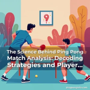 Artistic representation for The Science Behind Ping Pong Match Analysis: Decoding Strategies and Player Performance
