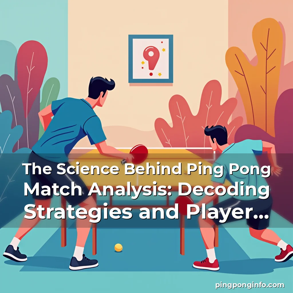 Read more about the article The Science Behind Ping Pong Match Analysis: Decoding Strategies and Player Performance