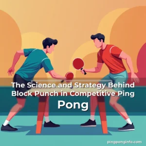 Read more about the article The Science and Strategy Behind Block Punch in Competitive Ping Pong