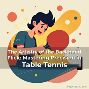 Artistic representation for The Artistry of the Backhand Flick: Mastering Precision in Table Tennis