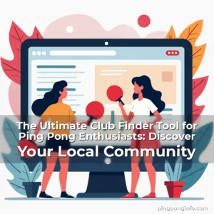 Artistic representation for The Ultimate Club Finder Tool for Ping Pong Enthusiasts: Discover Your Local Community