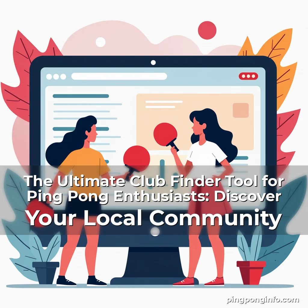 Read more about the article The Ultimate Club Finder Tool for Ping Pong Enthusiasts: Discover Your Local Community