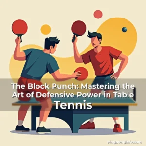 Read more about the article The Block Punch: Mastering the Art of Defensive Power in Table Tennis