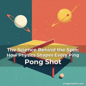 Read more about the article The Science Behind the Spin: How Physics Shapes Every Ping Pong Shot